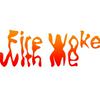 undefined Fire woke with me